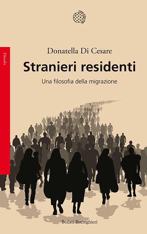 Stranieri residenti: Una filosofia della migrazione by Donatella Di Cesare