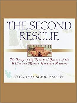 The Second Rescue: The Story of the Spiritual Rescue of the Willie and Martin Handcart Pioneers by Susan Arrington Madsen