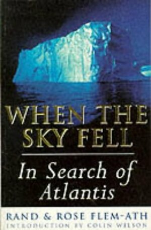 When The Sky Fell: In Search Of Atlantis by Rand Flem-Ath