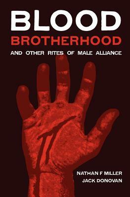 Blood-Brotherhood and Other Rites of Male Alliance by Jack Donovan, Nathan F. Miller