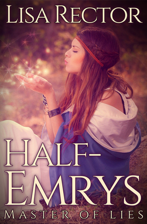 Half-Emrys: Master of Lies by Lisa Rector