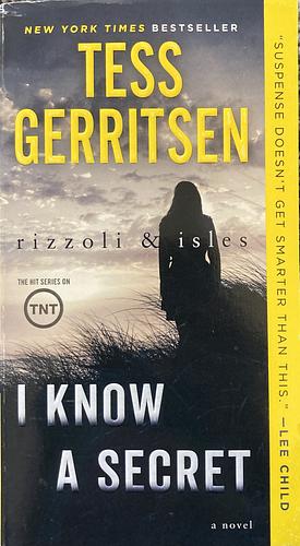 I Know a Secret: A Rizzoli & Isles Novel by Tess Gerritsen