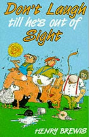 Don't Laugh Till He's Out Of Sight by Henry Brewis