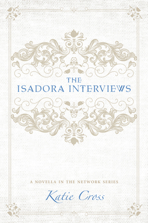 The Isadora Interviews by Katie Cross