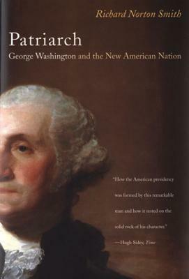 Patriarch: George Washington and the New American Nation by Richard Norton Smith