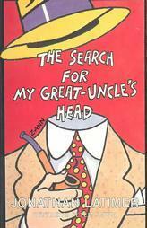 The Search for My Great Uncle's Head by Jonathan Latimer