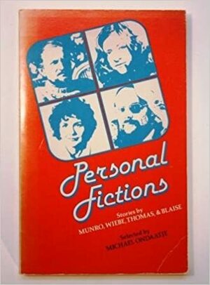 Personal Fictions: Stories by Munro, Wiebe, Thomas & Blaise by Rudy Wiebe, Clark Blaise, Alice Munro, Michael Ondaatje, Audrey Thomas