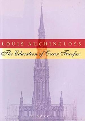 The Education of Oscar Fairfax: A Novel by Louis Auchincloss, Louis Auchincloss