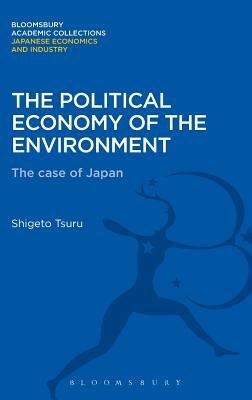 The Political Economy of the Environment: The Case of Japan by Shigeto Tsuru