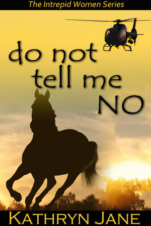 Do Not Tell Me No by Kathryn Jane