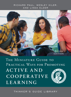 The Miniature Guide to Practical Ways for Promoting Active and Cooperative Learning by Linda Elder, Wesley Hiler, Richard Paul