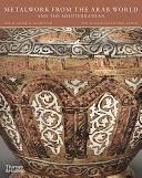 Metalwork from the Arab World and the Mediterranean by Doris Behrens-Abouseif