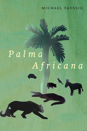 Palma Africana by Michael Taussig