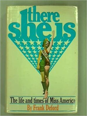 There She Is: The Life And Times Of Miss America by Frank Deford