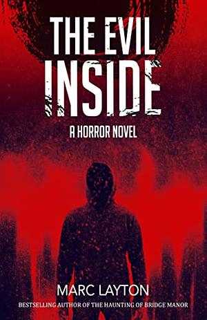 The Evil Inside: A Horror Novel by Marc Layton