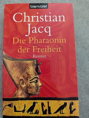 Die Pharaonin der Freiheit: Roman by Christian Jacq