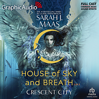 House of Sky and Breath (Part 1 & 2) [Dramatized Adaptation] by Sarah J. Maas