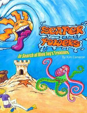 Seaper Powers: In Search of Bleu Jay's Treasure by Kim M. Cameron