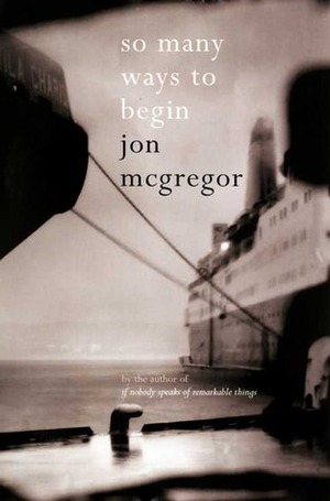 So Many Ways to Begin by Jon McGregor