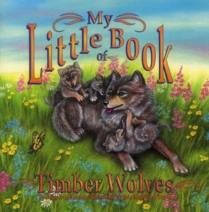 My Little Book of Timber Wolves (My Little Book Of...) by Hope Irvin Marston