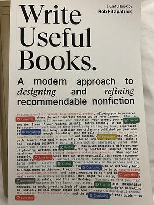 Write Useful Books: A modern approach to designing and refining recommendable nonfiction by Rob Fitzpatrick