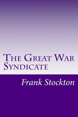 The Great War Syndicate by Frank Richard Stockton