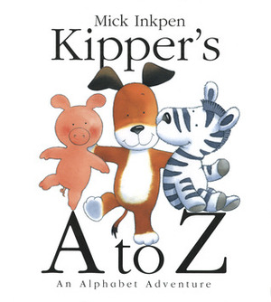 Kipper's A to Z: An Alphabet Adventure by Mick Inkpen