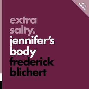 Extra Salty: Jennifer's Body by Frederick Blichert