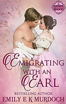 Emigrating with an Earl: A Steamy Regency Romance by Emily E.K. Murdoch