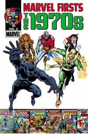 Marvel Firsts: The 1970s - Volume 2 by Bill Everett, Roy Thomas, John Buscema, Syd Shores, Tom Palmer, Len Wein, Steve Gerber, Stan Lee