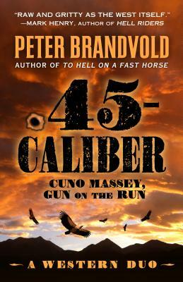 .45 Caliber: A Western Duo by Peter Brandvold