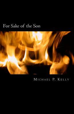 For Sake of the Son by Michael P. Kelly