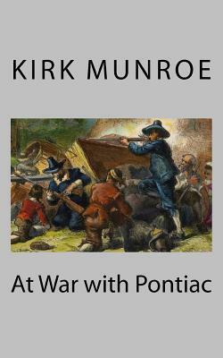 At War with Pontiac by Kirk Munroe