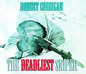 The Deadliest Sniper by Robert Corrigan