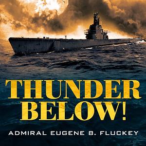 Thunder Below!: The USS Barb Revolutionizes Submarine Warfare in World War II by Eugene B. Fluckey