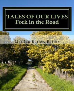 Tales of Our Lives: Fork in the Road by Matilda Butler