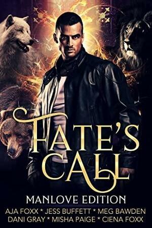 Fate's Call Anthology - Manlove Edition: A Paranormal Romance & Urban Fantasy Short Story Collection by Misha Paige, Ciena Foxx, Aja Foxx, Dani Gray, Meg Bawden, Jess Buffett