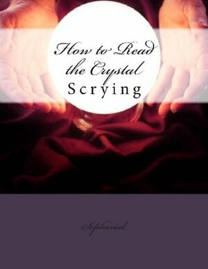 How to Read the Crystal: Scrying by Sepharial