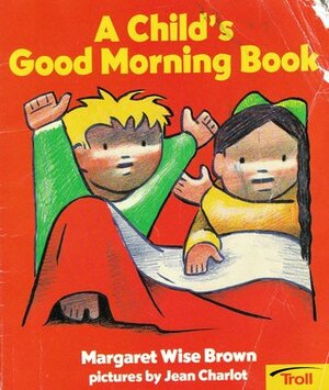 A Child's Good Morning Book by Jean Charlot, Margaret Wise Brown