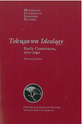Tokugawa Ideology, Volume 18: Early Constructs, 1570-1680 by Herman Ooms