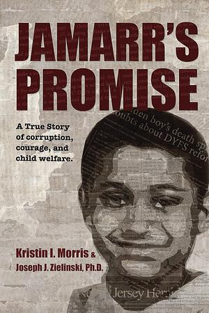 Jamarr's Promise: A True Story of Corruption, Courage, and Child Welfare by Kristin Morris, Kristin Morris