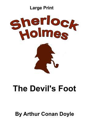 The Devil's Foot: Sherlock Holmes in Large Print by Arthur Conan Doyle