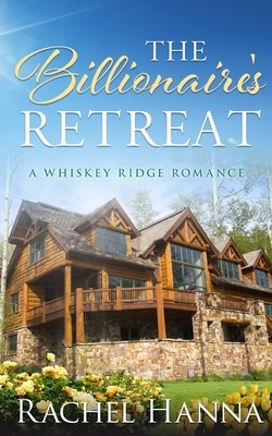 The Billionaire's Retreat by Rachel Hanna