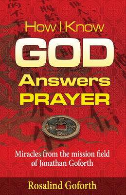 How I Know God Answers Prayer: Miracles from the Mission Field of Jonathan Goforth by Rosalind Goforth