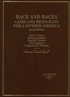Race and Races: Cases and Resources for a Diverse America by Juan F. Perea, Richard Delgado