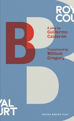 B by Guillermo Calderón, William Gregory