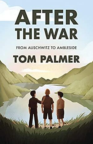 After the War: From Auschwitz to Ambleside by Violet Tobacco, Tom Palmer