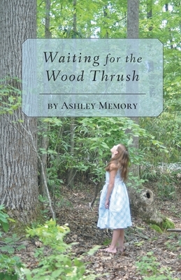 Waiting for the Wood Thrush by Ashley Memory