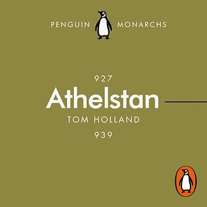 Athelstan (Penguin Monarchs): The Making of England by Tom Holland