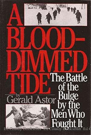 A Blood-Dimmed Tide: The Battle of the Bulge by the Men Who Fought It by Gerald Astor